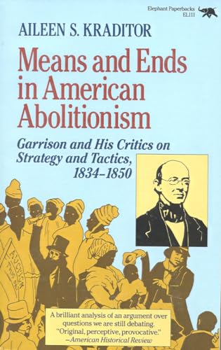 Beispielbild fr Means and Ends in American Abolitionism : Garrison and His Critics on Strategy and Tactics, 1834-1850 zum Verkauf von Better World Books