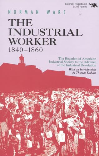Stock image for The Industrial Worker, 1840-1860: The Reaction of American Industrial Society to the Advance of the Industrial Revolution for sale by HPB-Red