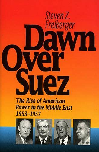 Imagen de archivo de Dawn over Suez : The Rise of American Power in the Middle East, 1953-1957 a la venta por Better World Books