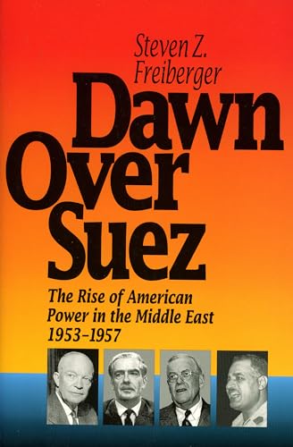 Stock image for Dawn over Suez : The Rise of American Power in the Middle East, 1953-1957 for sale by Better World Books