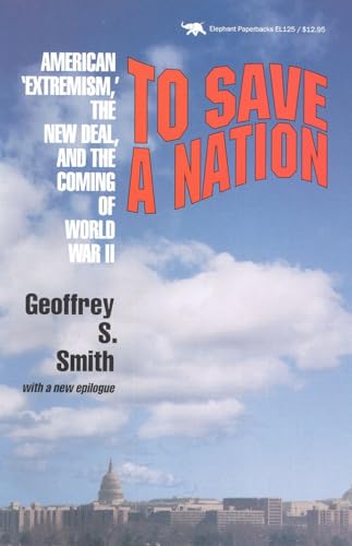 Imagen de archivo de To Save a Nation: American Extremism, the New Deal, and the Coming of World War II. a la venta por NightsendBooks