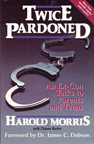 Twice Pardoned: An Ex-Con Talks to Parents and Teens (9780929608013) by Morris, Harold; Barker, Diane