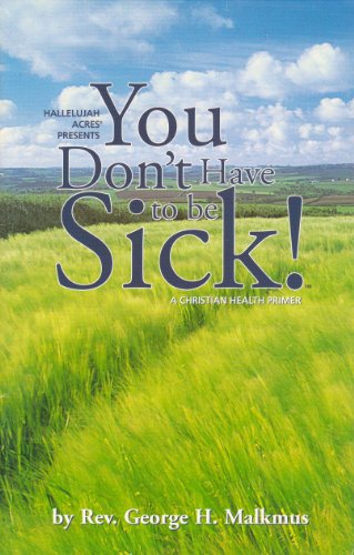 Stock image for You Don't Have to Be Sick!: A Christian Health Primer for sale by ThriftBooks-Atlanta
