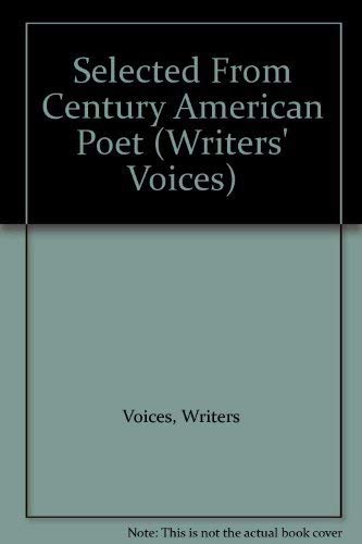Stock image for Selected From Century American Poet (Writers' Voices) for sale by Better World Books: West