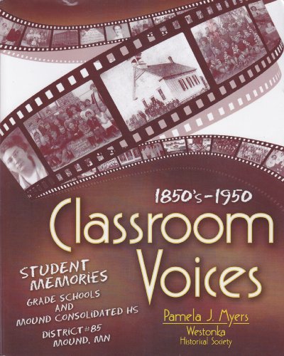 Beispielbild fr Classroom Voices 1850s-1950s: Student Memories of Grade Schools and Mound Consolidated High School, District #85, Mound, Minnesota zum Verkauf von HPB-Red