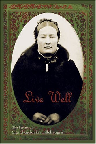 9780929636306: Live Well: The Letters of Sigrid Gjeldaker Lillehaugen