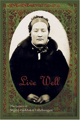 Stock image for Live Well: The Letters of Sigrid Gjeldaker Lillehaugen for sale by Irish Booksellers