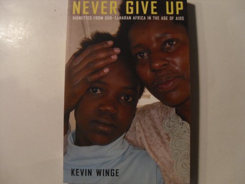 9780929636658: Never Give Up: Vignettes from Sub-Saharan Africa in the Age of AIDS