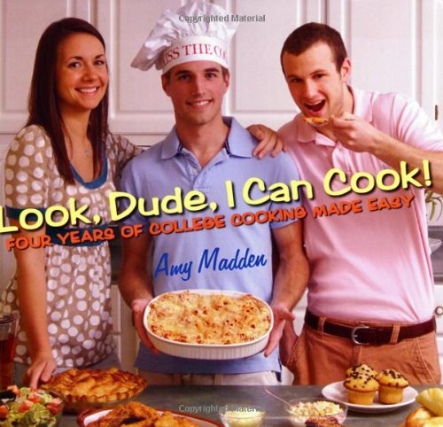 Beispielbild fr Look, Dude, I Can Cook!; Four Years of College Cooking Made Easy zum Verkauf von HPB-Emerald