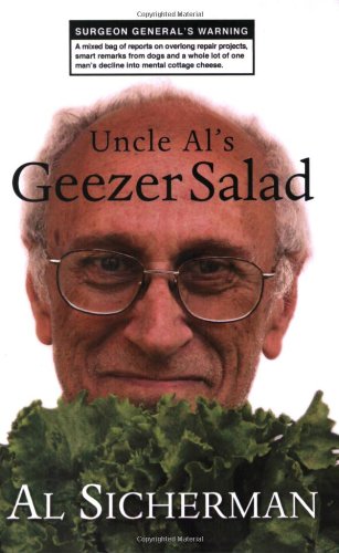 Stock image for Uncle Al's Geezer Salad: A mixed bag of reports on overlong repair projects, smart remarks from dogs, and a whole lot of one man's decline into mental cottage cheese for sale by Jenson Books Inc