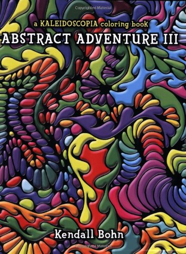 Stock image for Abstract Adventure III: A Kaleidoscopia Coloring Book Kendall Bohn for sale by Turtlerun Mercantile