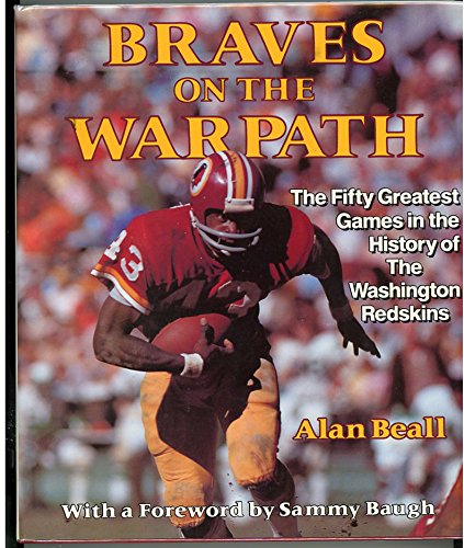Imagen de archivo de Braves on the Warpath : The Fifty Greatest Games in the History of the Washington Redskins a la venta por Better World Books: West
