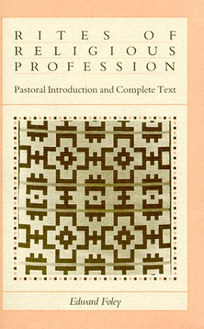 Rites of Religious Profession: Pastoral Introduction and Complete Text (9780929650012) by Foley, Edward