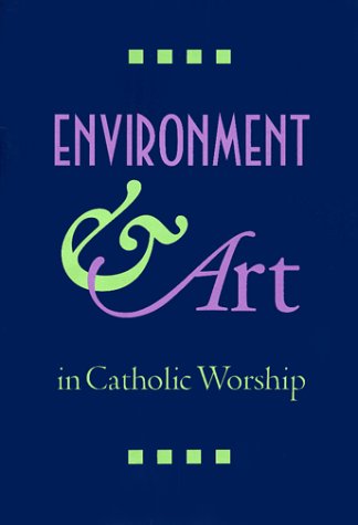 Environment and Art in Catholic Worship (9780929650654) by National Conference Of Catholic Bishops