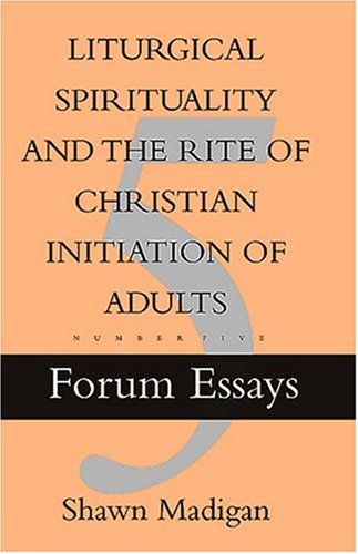 Stock image for Liturgical Spirituality and the Rite of Christian Initiation of Adults: Forum Essay #5 (Forum Essays, No. 5) for sale by SecondSale