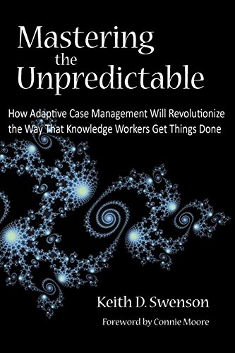 9780929652122: Mastering the Unpredictable: How Adaptive Case Management Will Revolutionize the Way That Knowledge Workers Get Things Done