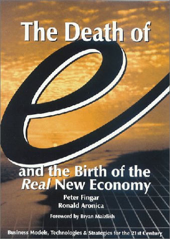 Stock image for The Death of "e" and the Birth of the Real New Economy : Business Models, Technologies and Strategies for the 21st Century for sale by Wonder Book