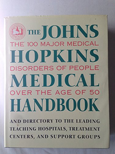 Imagen de archivo de The Johns Hopkins Medical Handbook The 100 Major Medical Disorders of People Over the Age of 50 Plus a Directory to the Leading Teaching Hospitals, Research Organizations, Treatment Centers, and Support Groups a la venta por Virtuous Volumes et al.