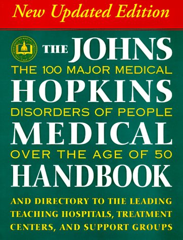 Stock image for The Johns Hopkins Medical Handbook: The 100 Major Medical Disorders of People Over the Age of 50 (Plus a Directory to the Leading Teaching Hospitals, Research Organizations, Treatment Centers, and Support Groups) for sale by Bookmarc's