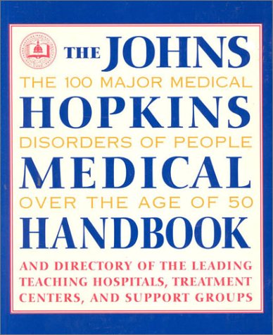 Beispielbild fr The Johns Hopkins Medical Handbook : The 100 Major Medical Disorders of People over the Age of 50: Plus a Directory to the Leading Teaching Hospitals, Research Organizations, Treatment Centers, and Support Groups zum Verkauf von Better World Books