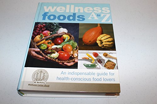 Stock image for Wellness Foods A to Z : An Indispensable Guide for Health-Conscious Food Lovers for sale by Better World Books: West