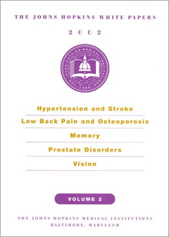 Stock image for The Johns Hopkins White Papers 2002, Volume 2: Hypertension and Stroke, Low Back Pain and Osteoporosis, Memory, Prostate Disorders, Vision for sale by About Books