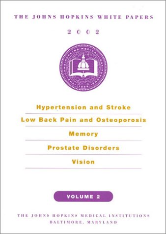 9780929661728: The Johns Hopkins White Papers 2002, Volume 2: Hypertension and Stroke, Low Back Pain and Osteoporosis, Memory, Prostate Disorders, Vision