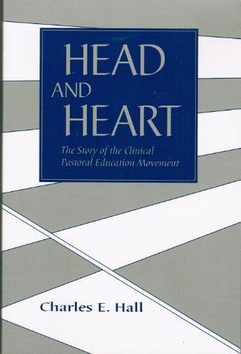 Head and Heart: The Story of the Clinical Pastoral Education Movement (9780929670065) by Hall, Charles E.