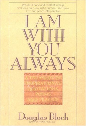 Imagen de archivo de I Am with You Always: A Treasury of Inspirational Quotations, Poems and Prayers a la venta por ThriftBooks-Dallas