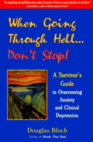 Imagen de archivo de When Going Through Hell. Don't Stop! A Survivor's Guide to Overcoming Anxiety and Clinical Depression a la venta por Half Price Books Inc.