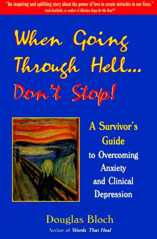 Stock image for When Going Through Hell. Don't Stop! A Survivor's Guide to Overcoming Anxiety and Clinical Depression for sale by Half Price Books Inc.