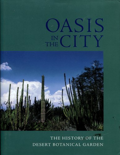 Stock image for Oasis in the City : The History of the Desert Botanical Garden for sale by Better World Books: West