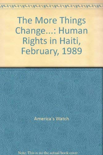 Imagen de archivo de The More Things Change.: Human Rights in Haiti, February, 1989 a la venta por Wonder Book