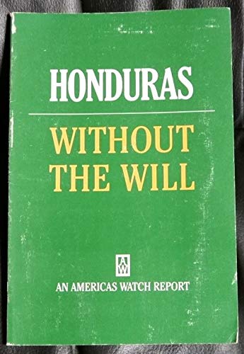 Honduras--without the will (An Americas Watch report) (9780929692265) by Manuel, Anne