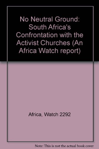 Beispielbild fr No Neutral Ground: South Africa Confrontation With Activist Churches (An Africa Watch report) zum Verkauf von Redux Books