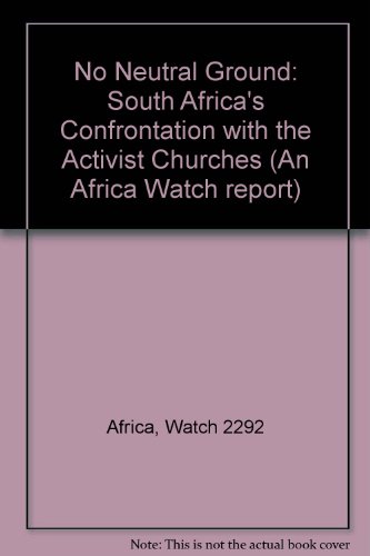 9780929692296: No Neutral Ground: South Africa's Confrontation with the Activist Churches (An Africa Watch report)