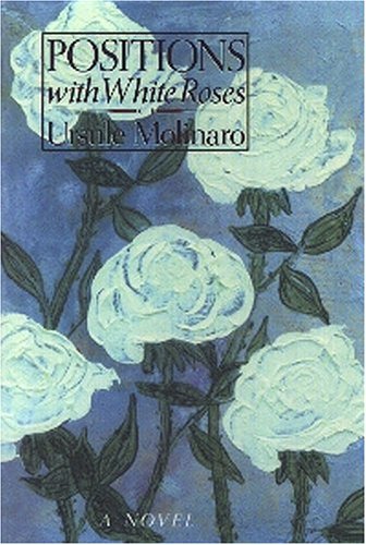 Positions with White Roses - Ursule Molinaro