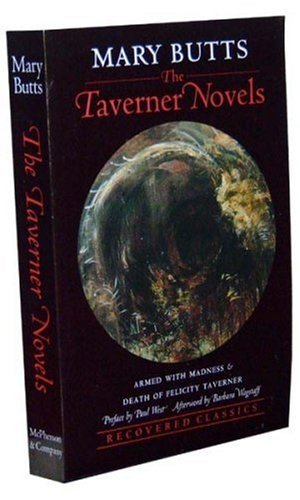 The Taverner Novels: Armed with Madness and Death of Felicity Taverner (Recovered Classic Series) - Mary Butts
