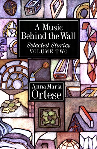 A Music Behind the Wall: Selected Stories, Vol. 2 (9780929701561) by Anna Maria Ortese;Henry Martin