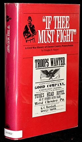 9780929706061: If Thee Must Fight: A Civil War History of Chester County, Pennsylvania