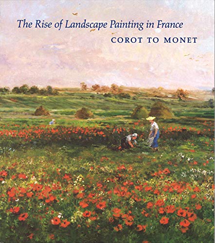 9780929710068: THE RISE OF LANDSCAPE PAINTING IN FRANCE: COROT TO MONET.