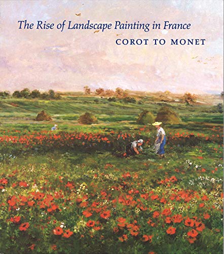 Stock image for The rise of landscape painting in France: Corot to Monet for sale by Books of the Smoky Mountains