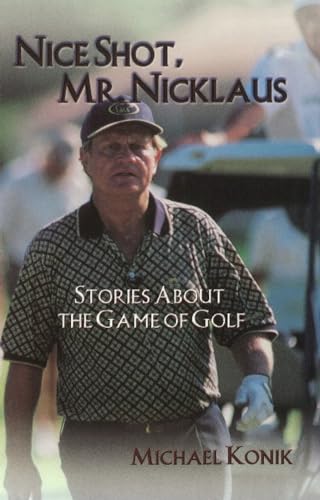 Beispielbild fr Nice Shot, Mr. Nicklaus : Stories about the Game of Golf zum Verkauf von Better World Books