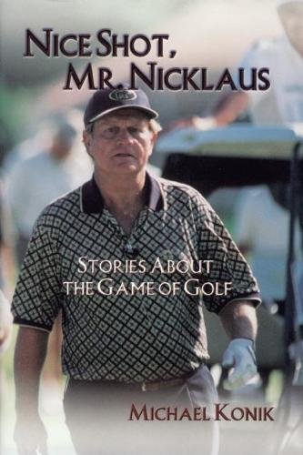 Imagen de archivo de Nice Shot, Mr. Nicklaus : Stories about the Game of Golf a la venta por Better World Books