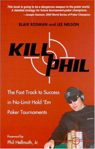 Beispielbild fr Kill Phil: The Fast Track to Success in No-Limit Hold 'em Poker Tournaments zum Verkauf von Wonder Book