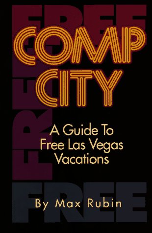 Comp City: A Guide to Free Las Vegas Vacations (9780929712352) by Rubin, Max