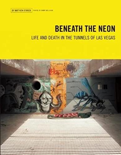 Stock image for Beneath the Neon: Life and Death in the Tunnels of Las Vegas for sale by Books From California