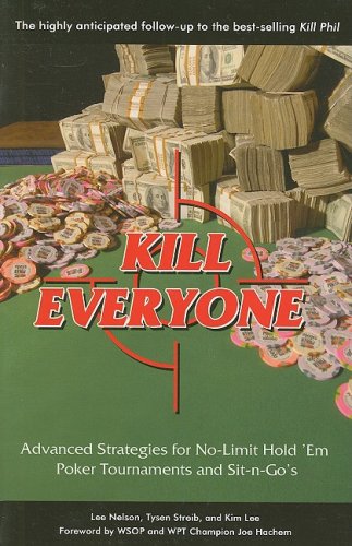 Beispielbild fr Kill Everyone: Advanced Strategies for No-limit Hold 'em Poker Tournaments and Sit-n-go's zum Verkauf von Wonder Book