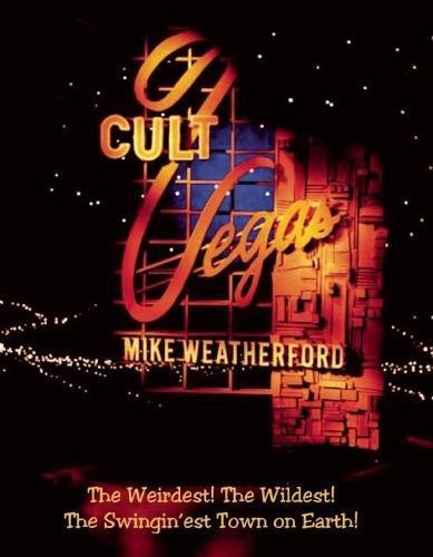 Cult Vegas: The Weirdest! the Wildest! the Swingin'est Town on Earth! (Paperback) - Mike Weatherford