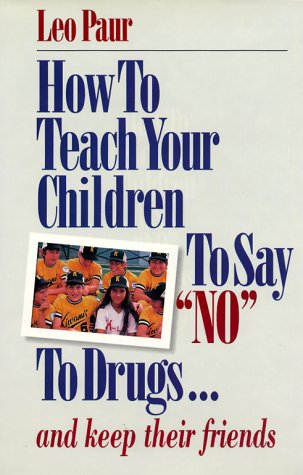Stock image for How to Teach Your Children to Say No to Drugs.: And Keep Their Friends for sale by Marissa's Books and Gifts